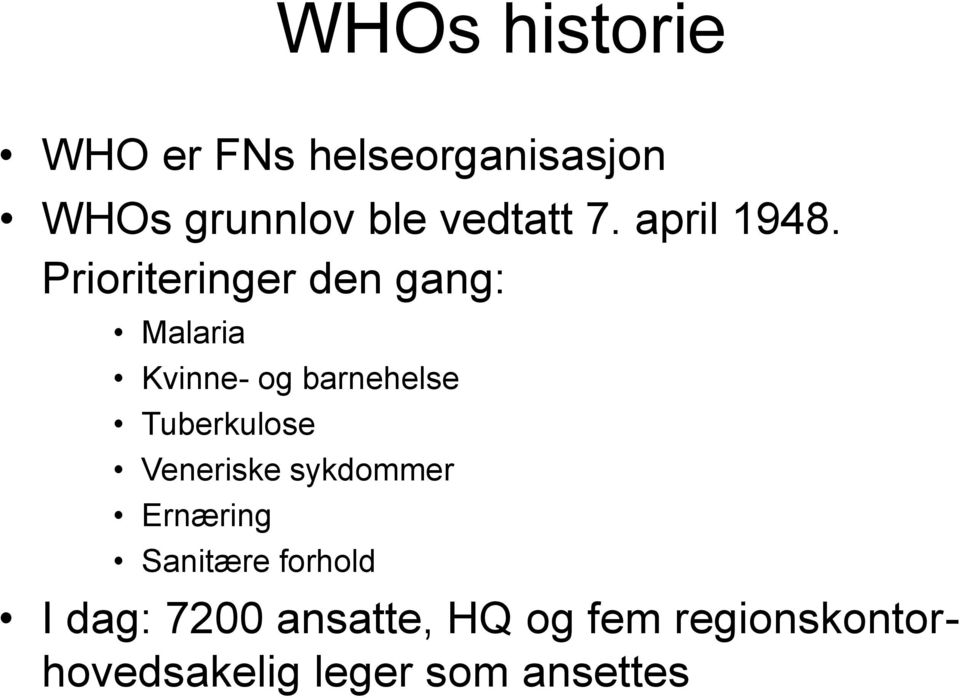 Prioriteringer den gang: Malaria Kvinne- og barnehelse Tuberkulose