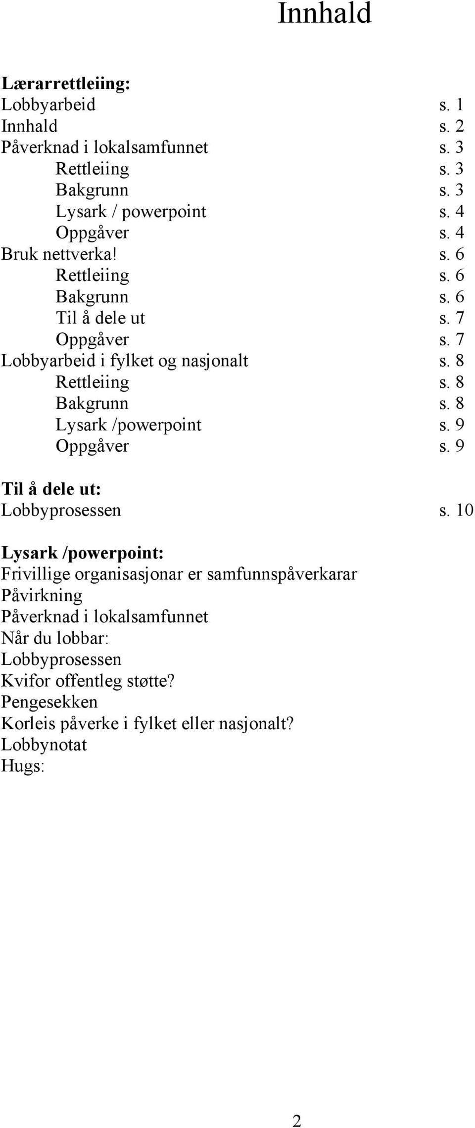 8 Lysark /powerpoint s. 9 Oppgåver s. 9 Til å dele ut: Lobbyprosessen s.