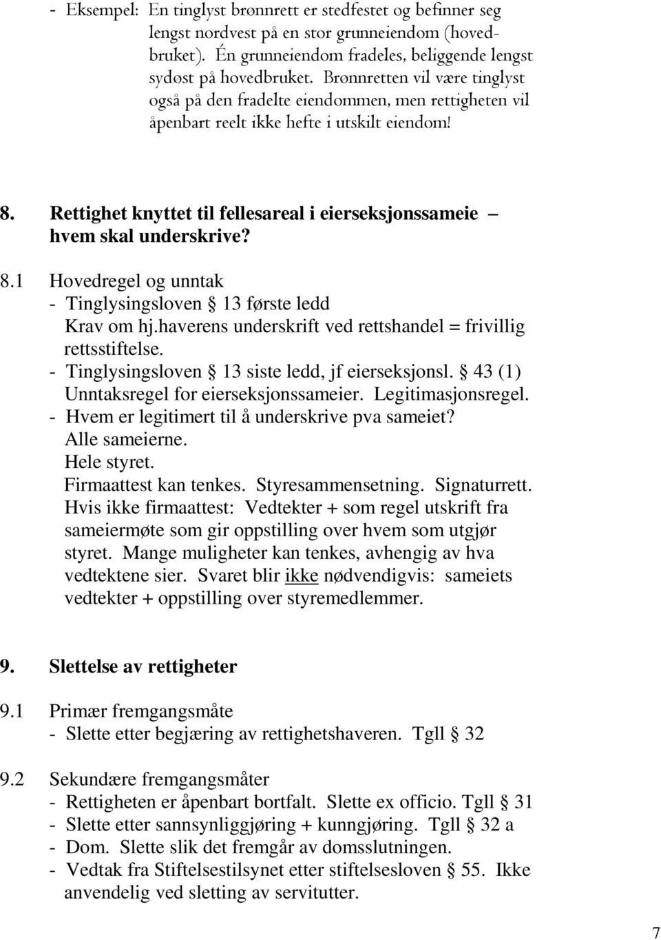 Rettighet knyttet til fellesareal i eierseksjonssameie hvem skal underskrive? 8.1 Hovedregel og unntak - Tinglysingsloven 13 første ledd Krav om hj.