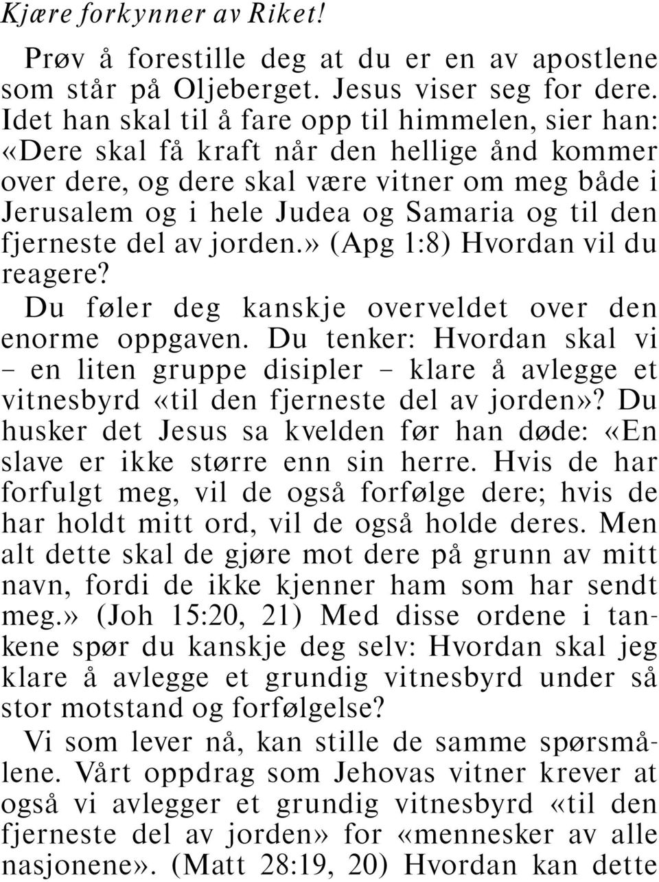 fjerneste del av jorden.» (Apg 1:8) Hvordan vil du reagere? Du føler deg kanskje overveldet over den enorme oppgaven.