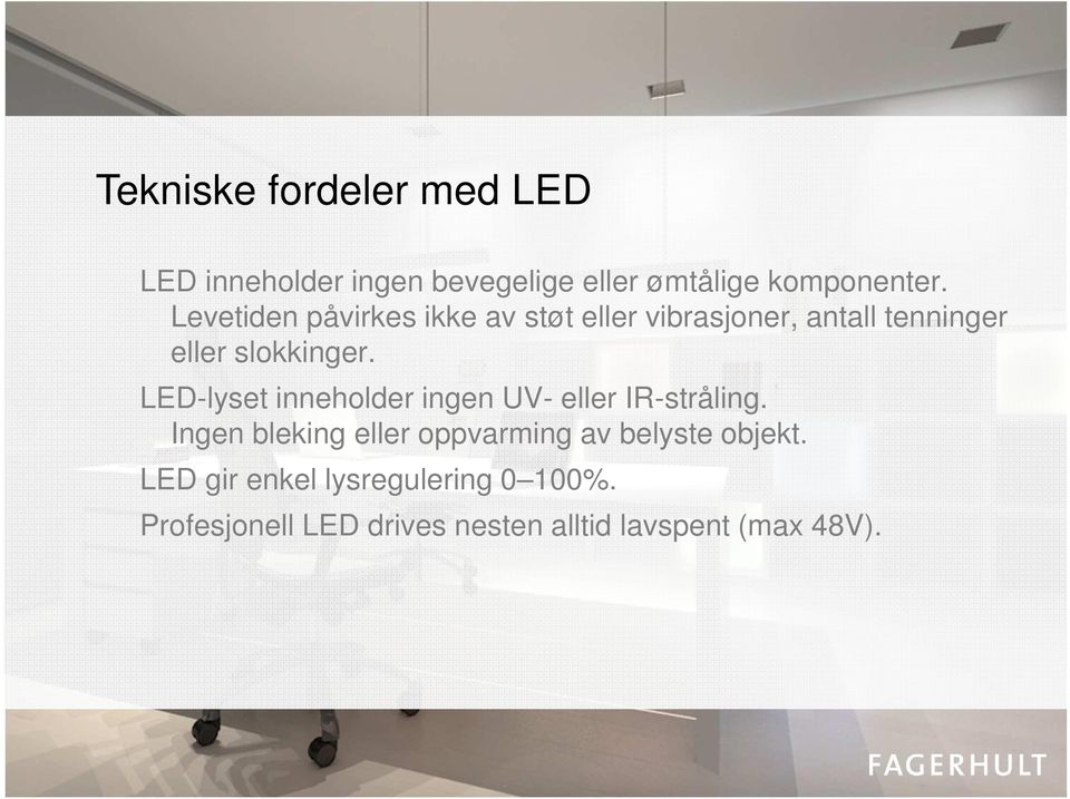 LED-lyset inneholder ingen UV- eller IR-stråling.
