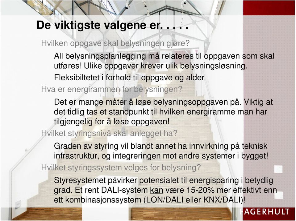 Viktig at det tidlig tas et standpunkt til hvilken energiramme man har tilgjengelig for å løse oppgaven! Hvilket styringsnivå skal anlegget ha?