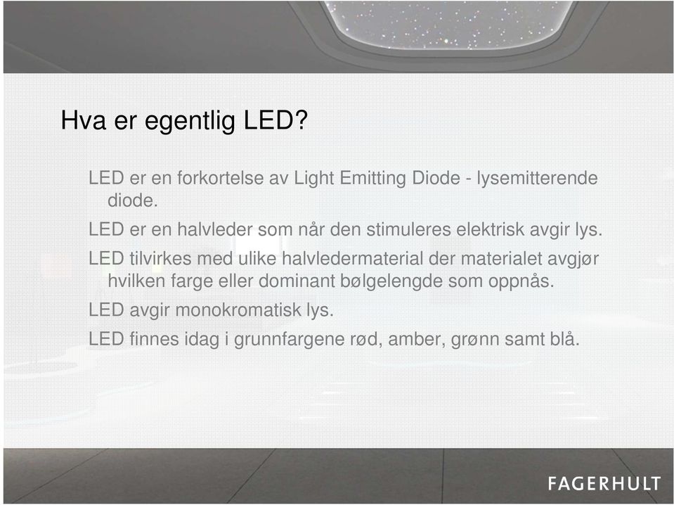 LED tilvirkes med ulike halvledermaterial der materialet avgjør hvilken farge eller