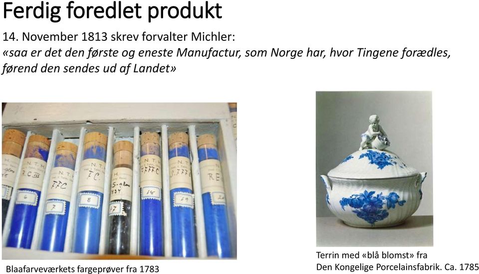 Manufactur, som Norge har, hvor Tingene forædles, førend den sendes ud