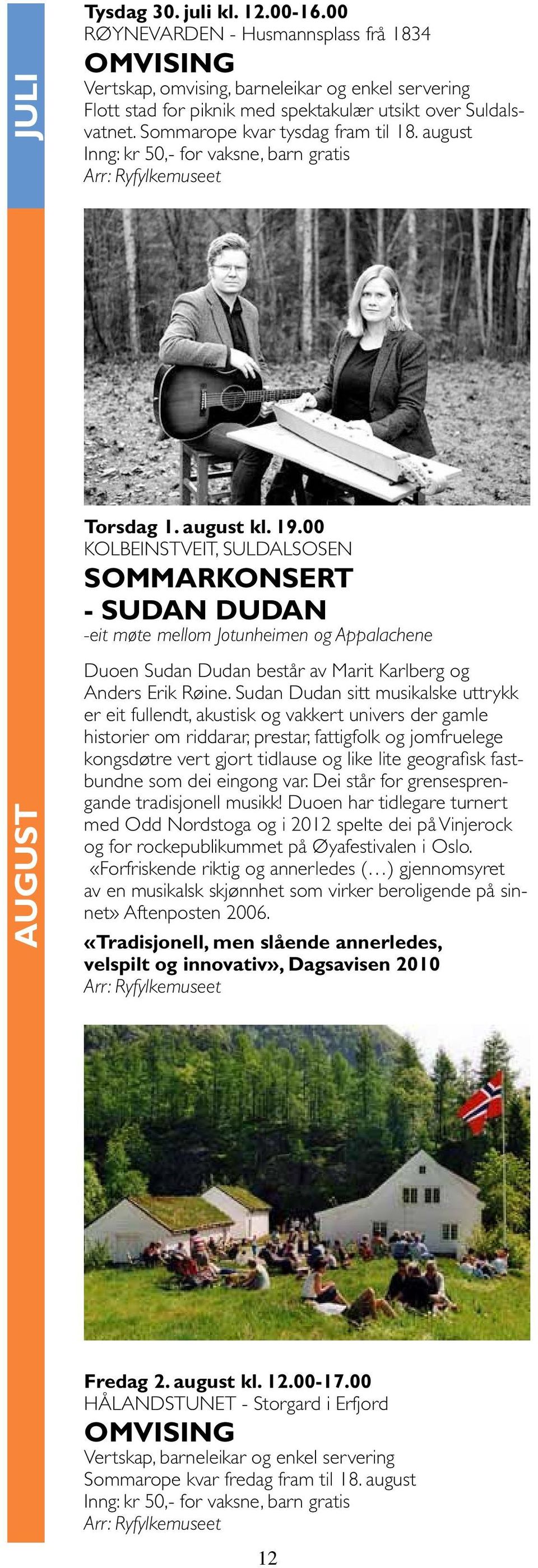 00 KOLBEINSTVEIT, SULDALSOSEN Sommarkonsert - Sudan Dudan -eit møte mellom Jotunheimen og Appalachene august Duoen Sudan Dudan består av Marit Karlberg og Anders Erik Røine.