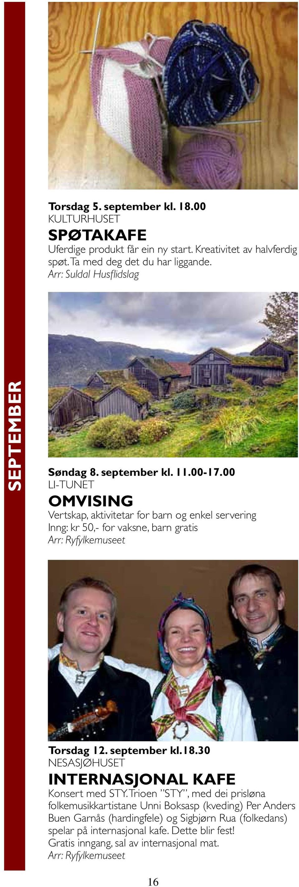 00 LI-TUNET omvising Vertskap, aktivitetar for barn og enkel servering Torsdag 12. september kl.18.30 Nesasjøhuset Internasjonal kafe Konsert med STY.