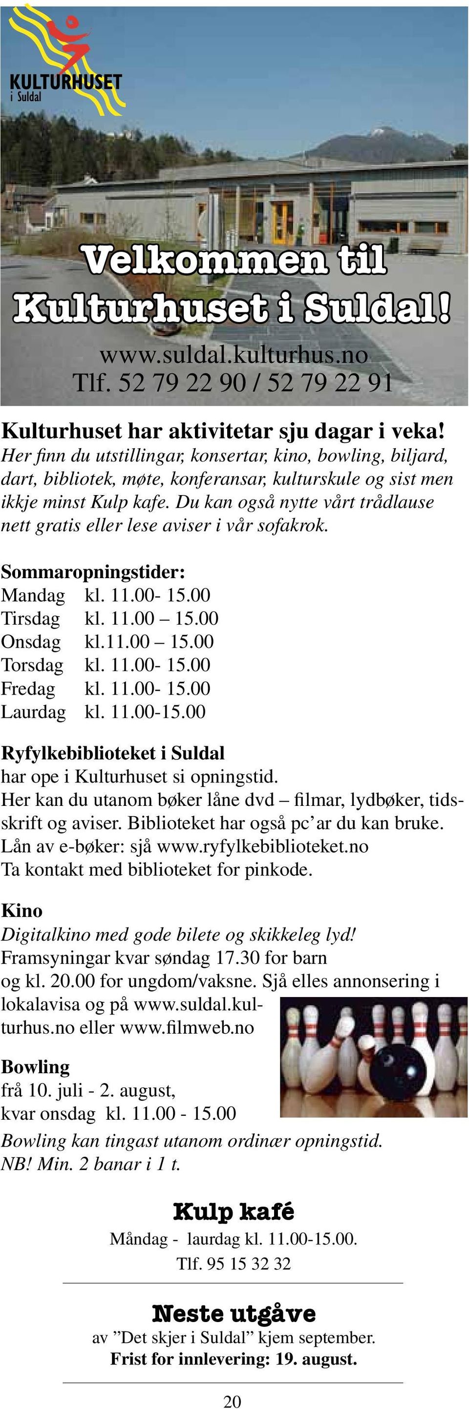 Du kan også nytte vårt trådlause nett gratis eller lese aviser i vår sofakrok. Sommaropningstider: Mandag kl. 11.00-15.00 Tirsdag kl. 11.00 15.00 Onsdag kl.11.00 15.00 Torsdag kl. 11.00-15.00 Fredag kl.