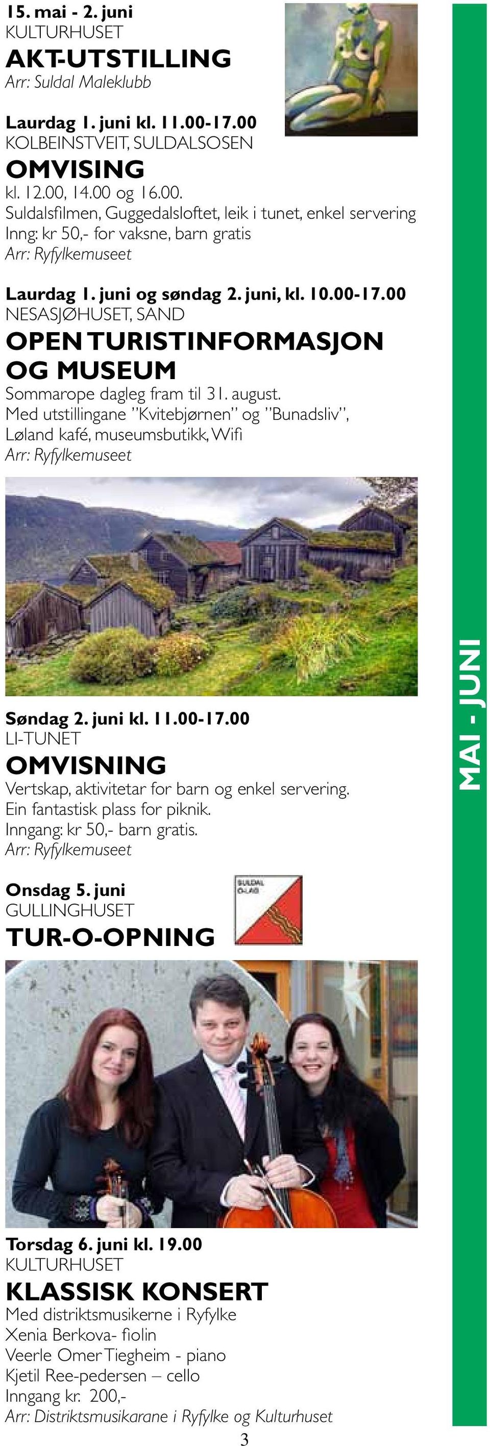 Med utstillingane Kvitebjørnen og Bunadsliv, Løland kafé, museumsbutikk, Wifi Søndag 2. juni kl. 11.00-17.00 LI-TUNET omvisning Vertskap, aktivitetar for barn og enkel servering.