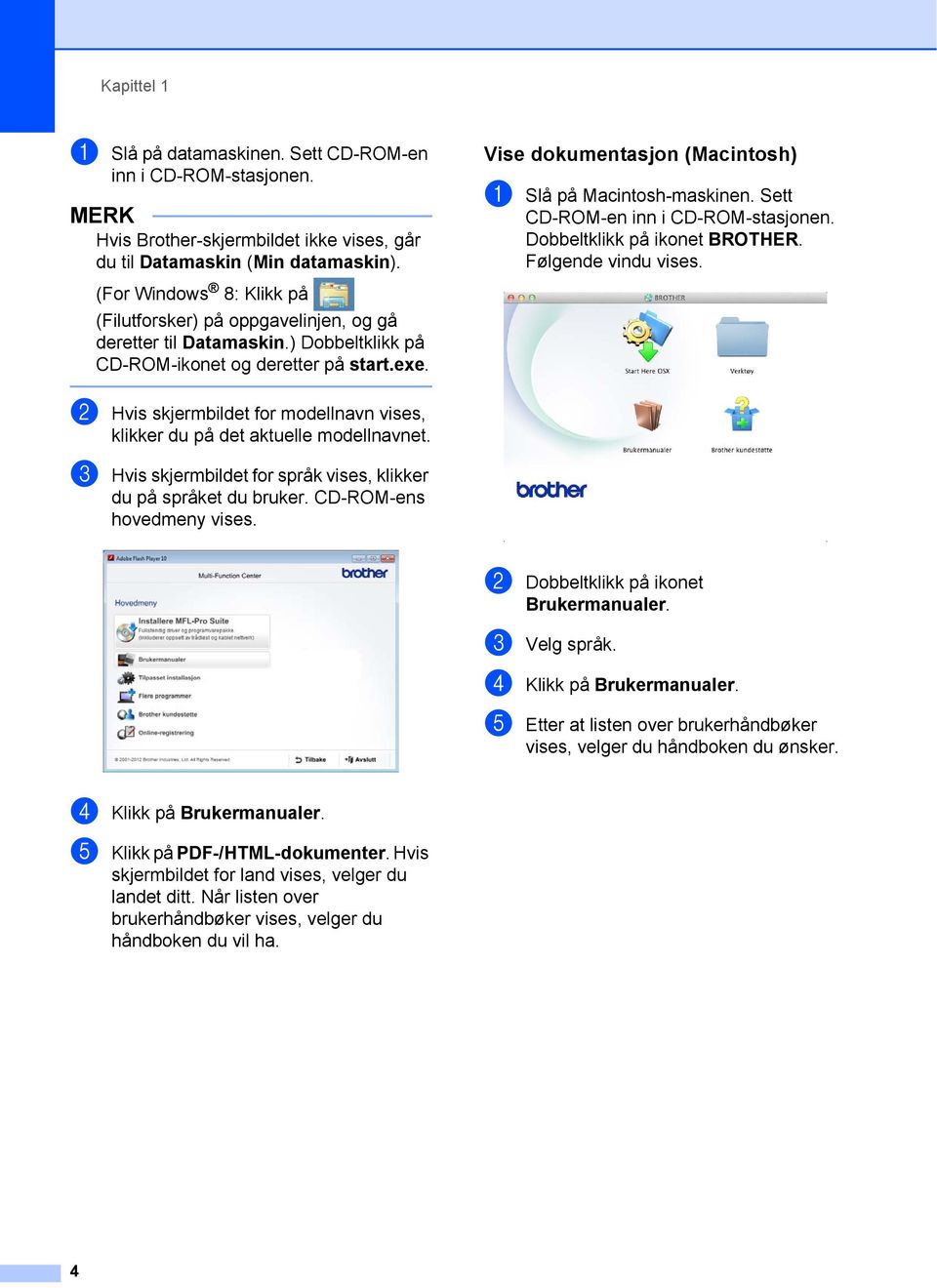 (For Windows 8: Klikk på (Filutforsker) på oppgavelinjen, og gå deretter til Datamaskin.) Dobbeltklikk på CD-ROM-ikonet og deretter på start.exe.