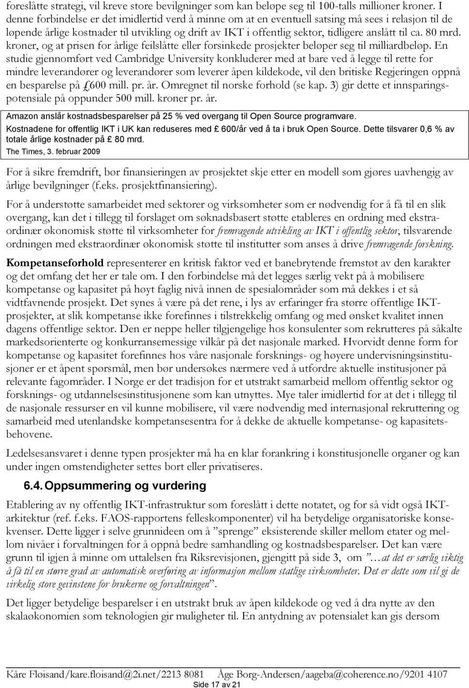 til ca. 80 mrd. kroner, og at prisen for årlige feilslåtte eller forsinkede prosjekter beløper seg til milliardbeløp.