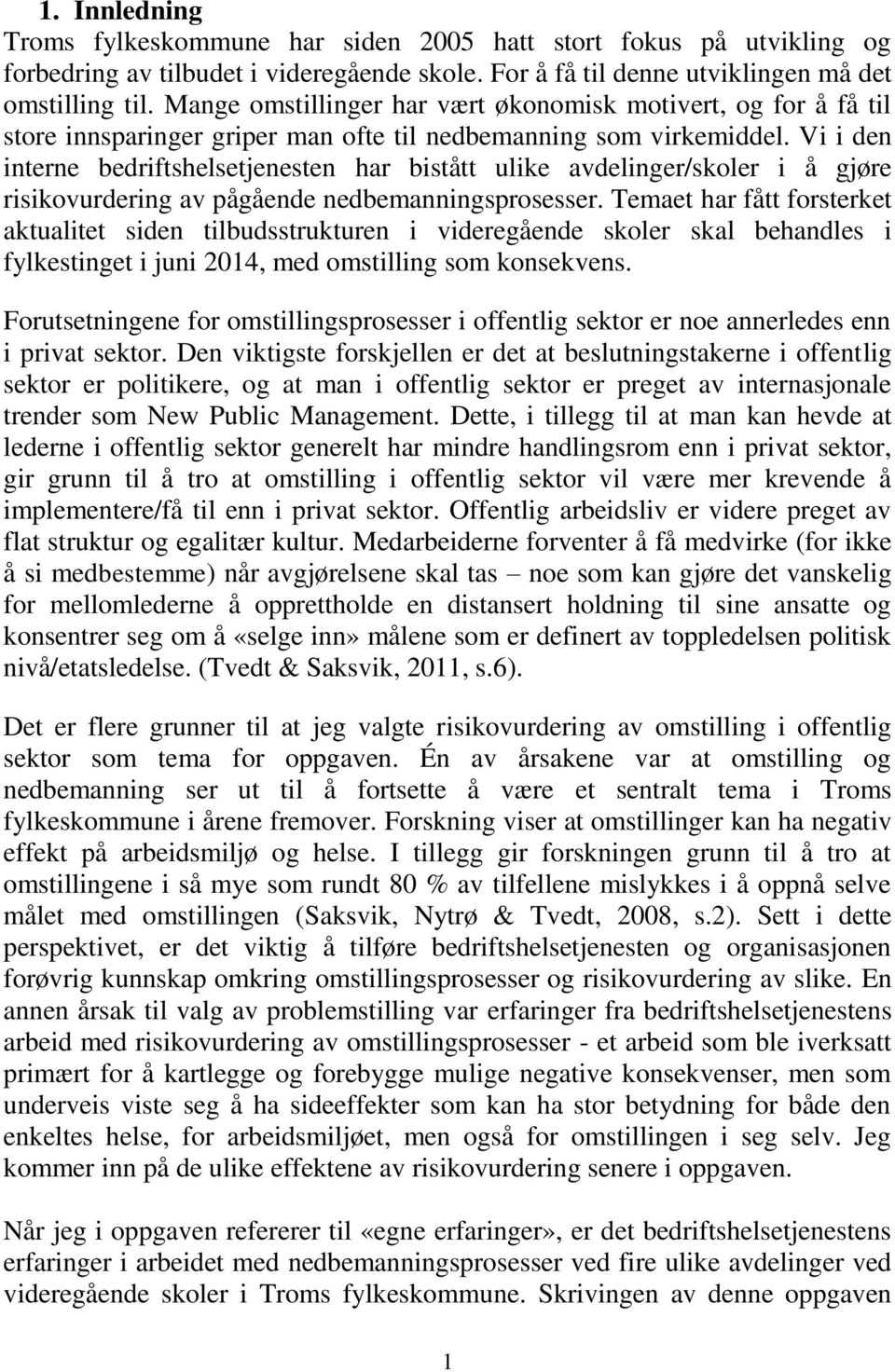 Vi i den interne bedriftshelsetjenesten har bistått ulike avdelinger/skoler i å gjøre risikovurdering av pågående nedbemanningsprosesser.