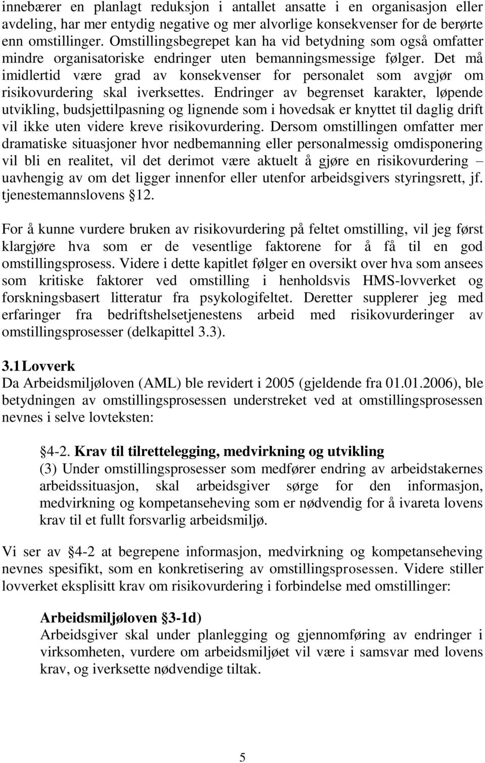 Det må imidlertid være grad av konsekvenser for personalet som avgjør om risikovurdering skal iverksettes.