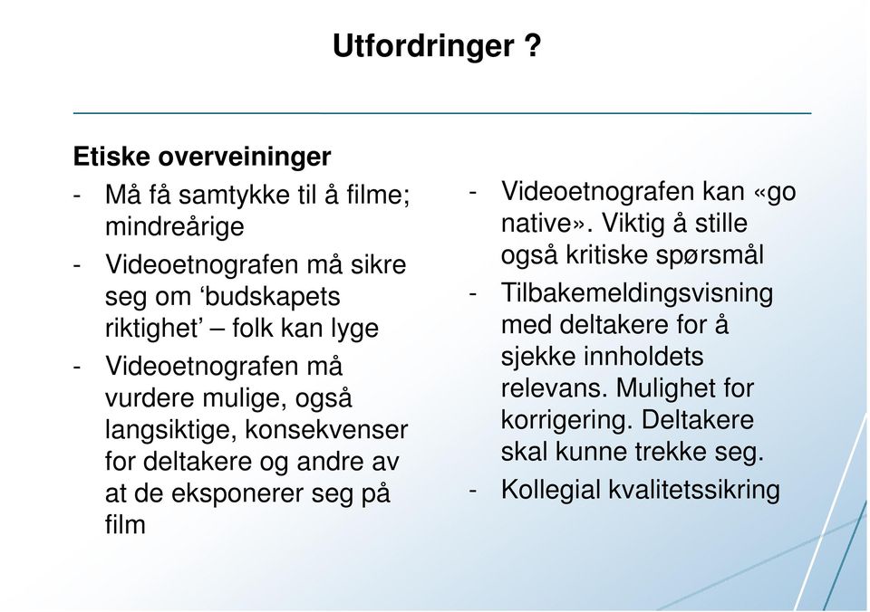 kan lyge - Videoetnografen må vurdere mulige, også langsiktige, konsekvenser for deltakere og andre av at de eksponerer seg