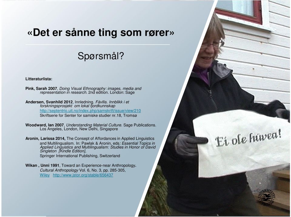 php/samskrift/issue/view/210 Skriftserie for Senter for samiske studier nr.18, Tromsø Woodward, Ian 2007, Understanding Material Culture. Sage Publications.