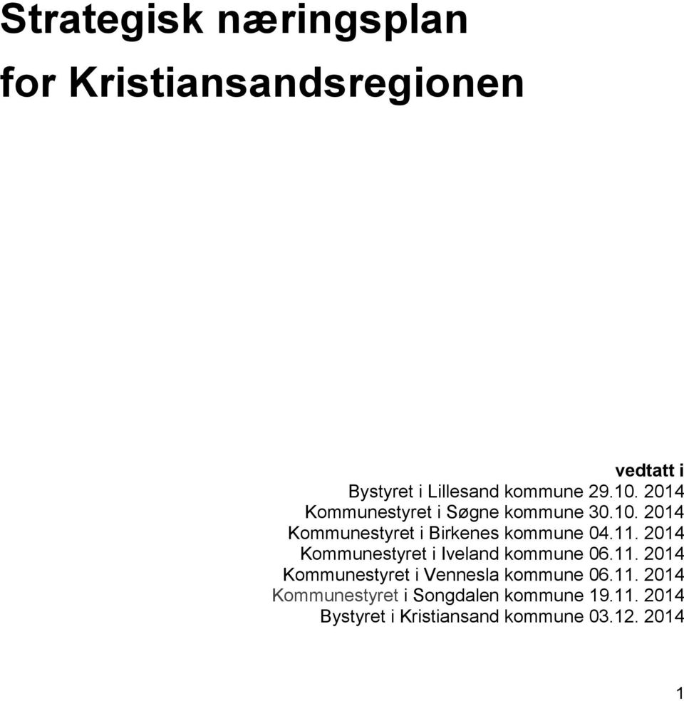 2014 Kommunestyret i Iveland kommune 06.11. 2014 Kommunestyret i Vennesla kommune 06.11. 2014 Kommunestyret i Songdalen kommune 19.