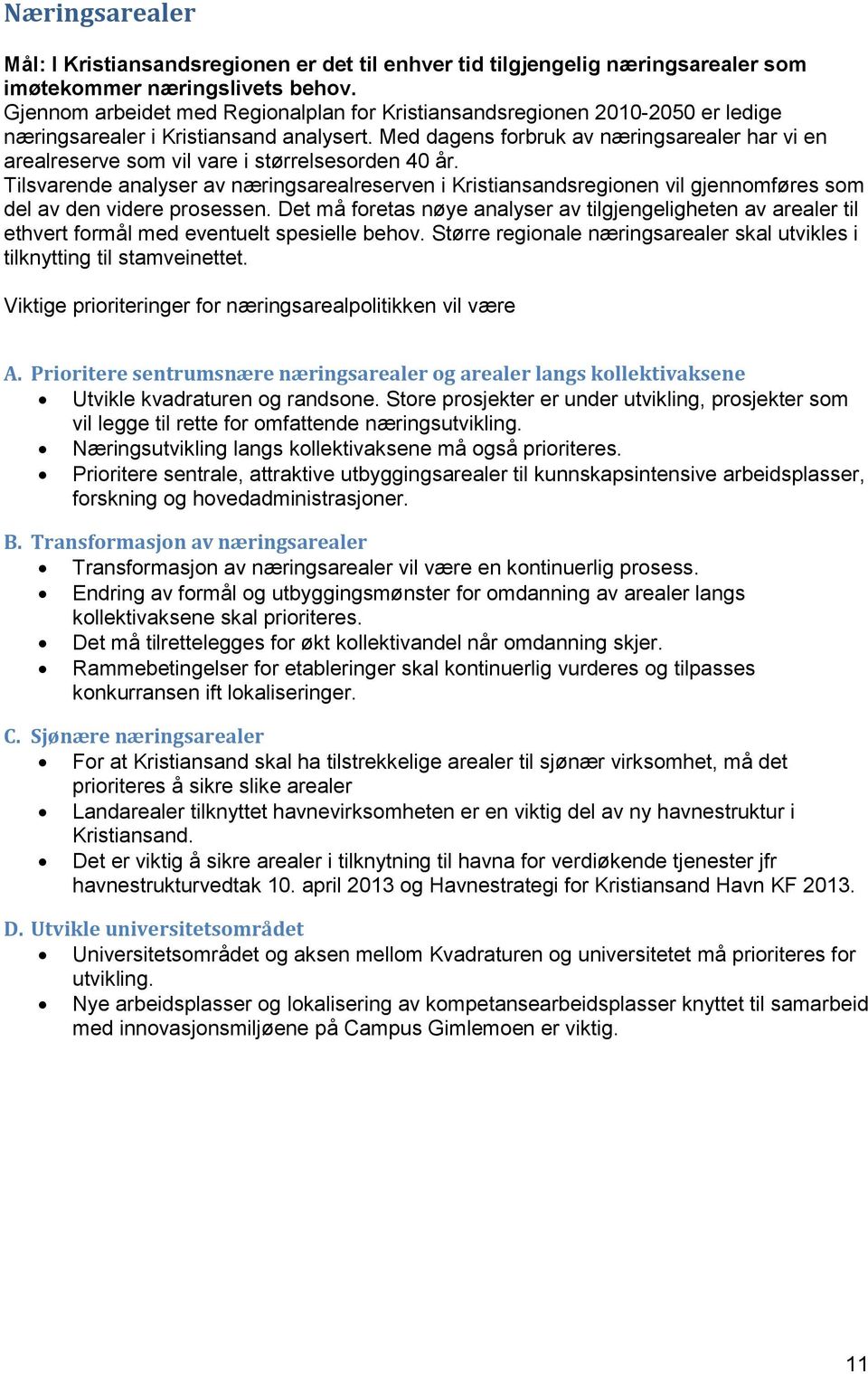 Med dagens forbruk av næringsarealer har vi en arealreserve som vil vare i størrelsesorden 40 år.