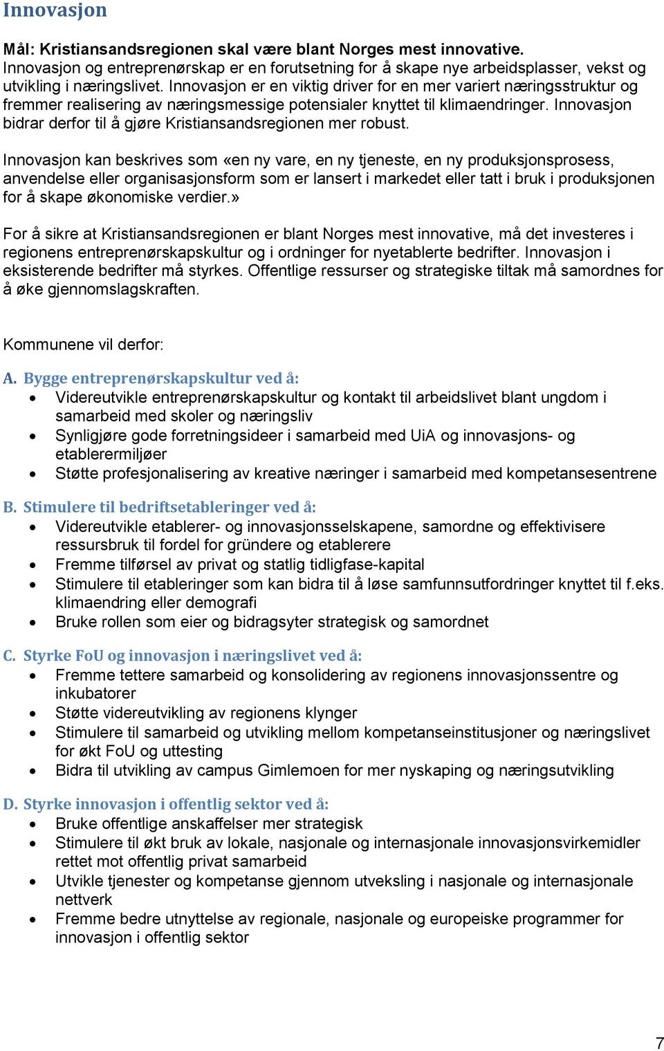 Innovasjon bidrar derfor til å gjøre Kristiansandsregionen mer robust.