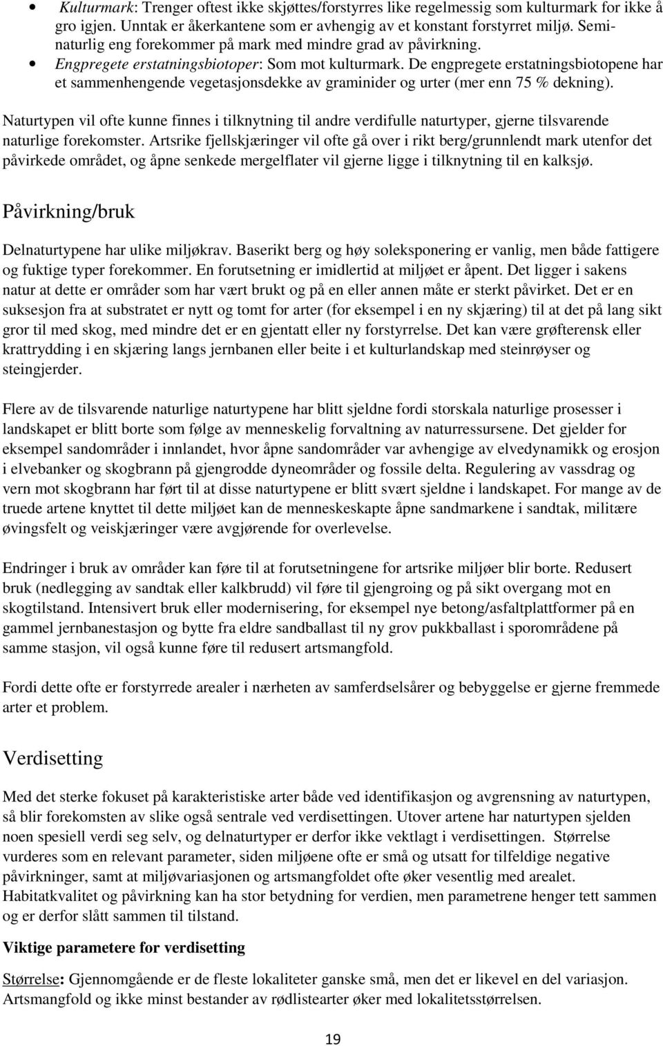 De engpregete erstatningsbiotopene har et sammenhengende vegetasjonsdekke av graminider og urter (mer enn 75 % dekning).