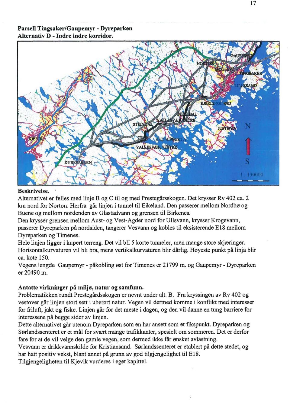 Den krysser grensen mellom Aust- og Vest-Agder nord for Ullsvann, krysser Krogevann, passerer Dyreparken på nordsiden, tangerer Vesvann og kobles til eksisterende El8 mellom Dyreparken og Timenes.