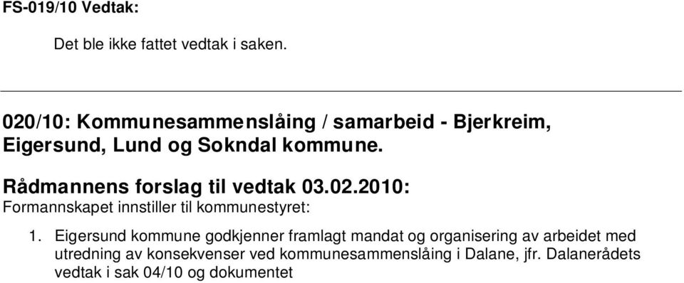 Dalanerådets vedtak i sak 04/10 og dokumentet Forstudie Kommunesammenslåing Bjerkreim, Eigersund, Lund og Sokndal kommune. 2.