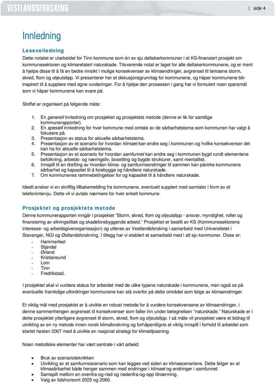 oljeutslipp. Vi presenterer her et diskusjonsgrunnlag for kommunene, og håper kommunene blir inspirert til å supplere med egne vurderinger.