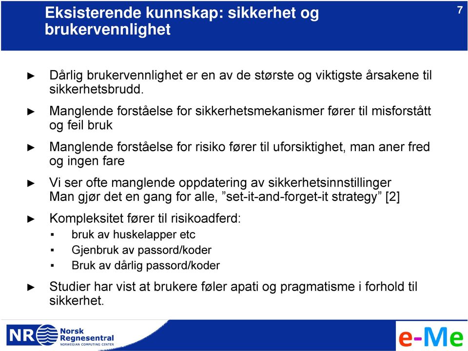 ingen fare Vi ser ofte manglende oppdatering av sikkerhetsinnstillinger Man gjør det en gang for alle, set-it-and-forget-it strategy [2] Kompleksitet fører