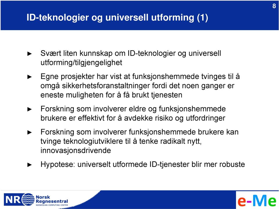 Forskning som involverer eldre og funksjonshemmede brukere er effektivt for å avdekke risiko og utfordringer Forskning som involverer