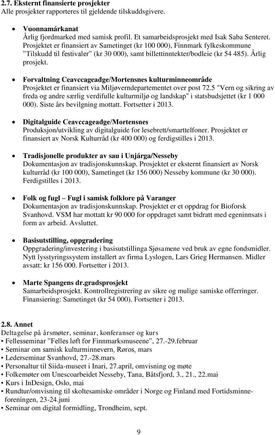 Forvaltning Ceavccageađge/Mortensnes kulturminneområde Prosjektet er finansiert via Miljøverndepartementet over post 72.