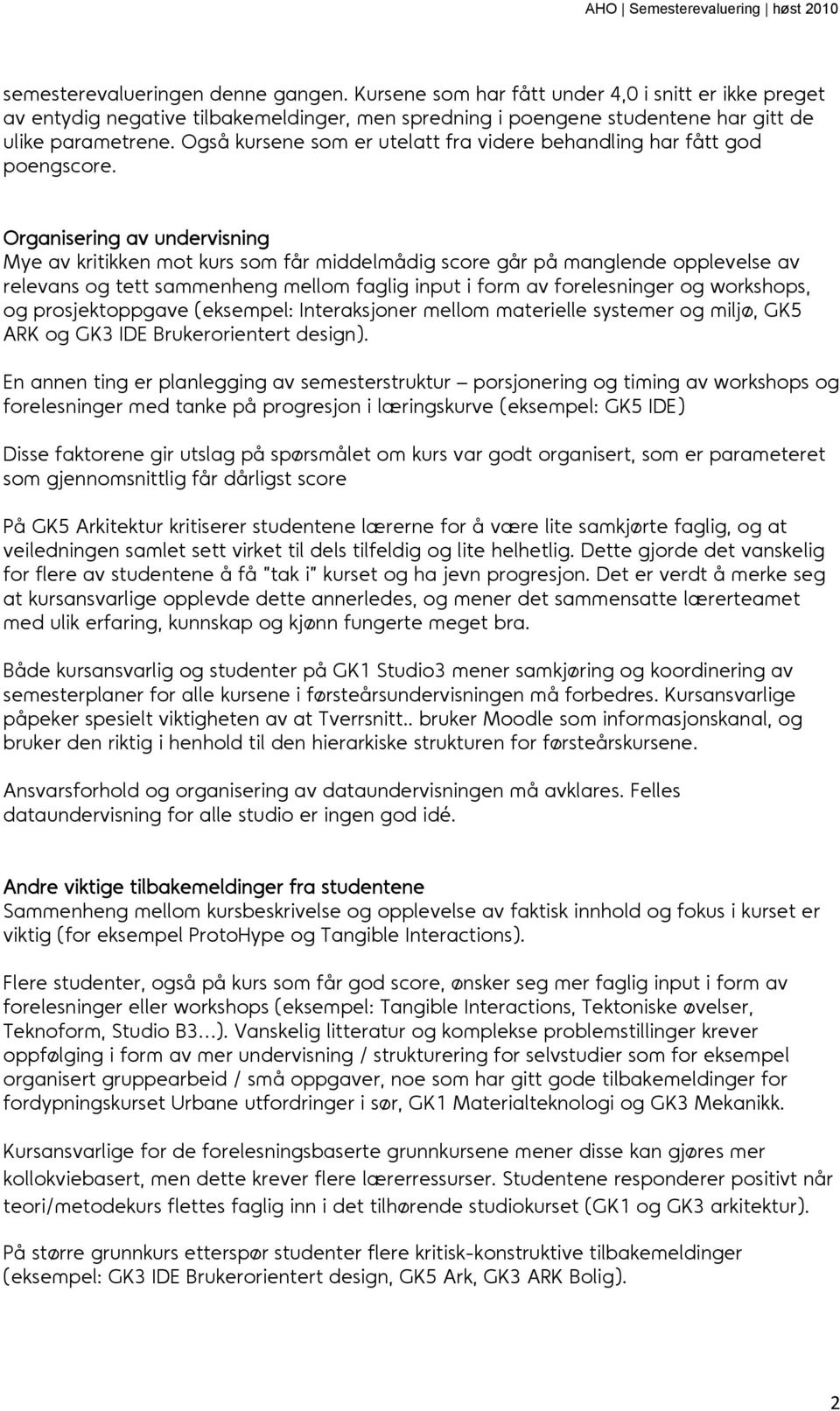 Organisering av undervisning Mye av kritikken mot kurs som får middelmådig score går på manglende opplevelse av relevans og tett sammenheng mellom faglig input i form av forelesninger og workshops,