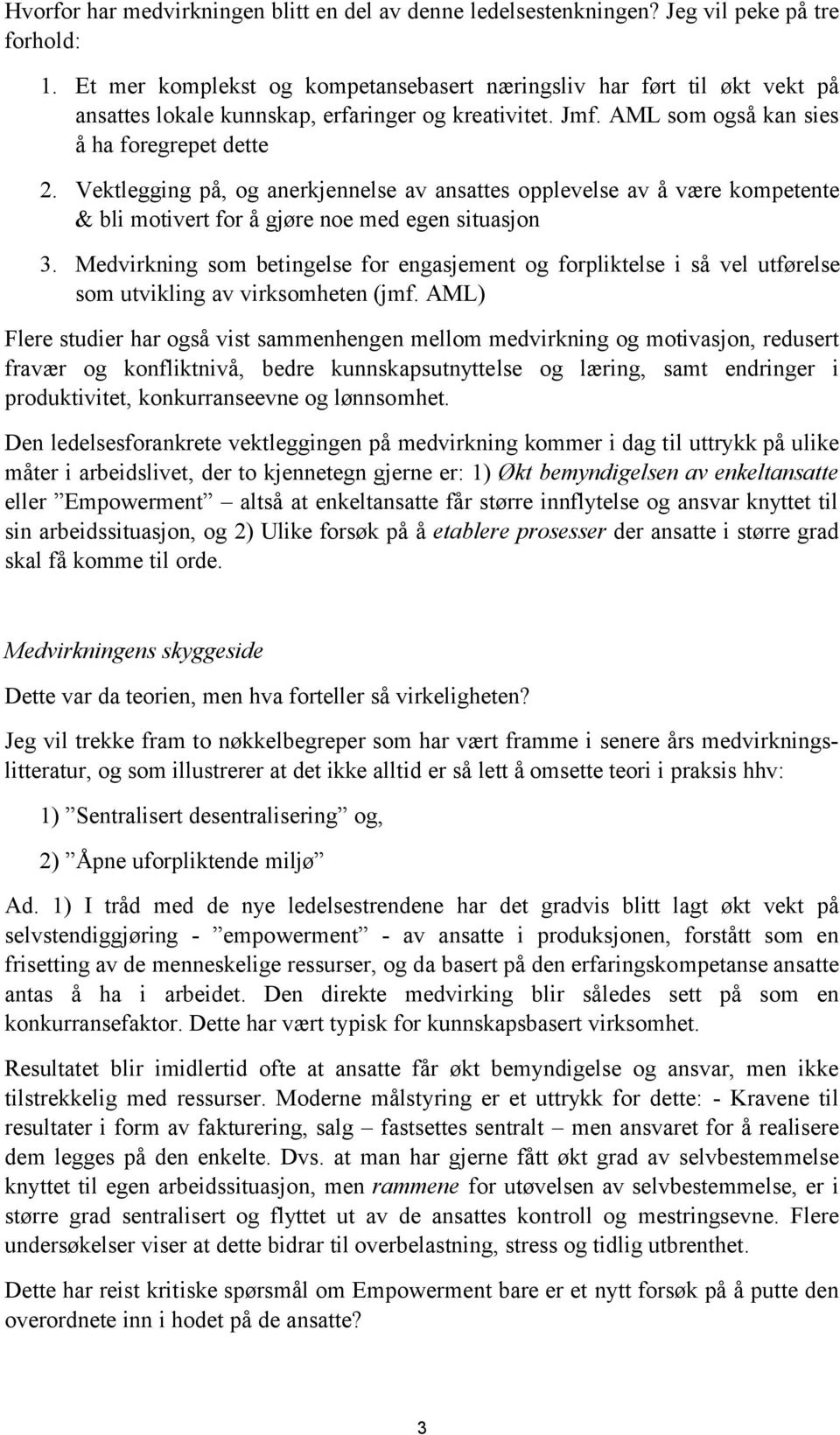 Vektlegging på, og anerkjennelse av ansattes opplevelse av å være kompetente & bli motivert for å gjøre noe med egen situasjon 3.