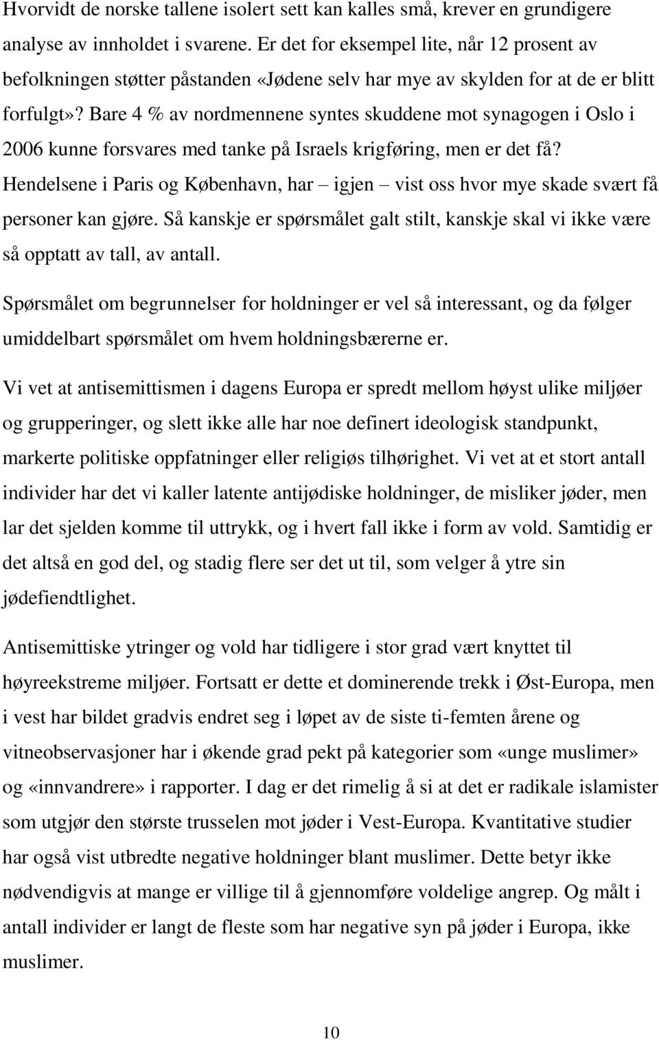 Bare 4 % av nordmennene syntes skuddene mot synagogen i Oslo i 2006 kunne forsvares med tanke på Israels krigføring, men er det få?