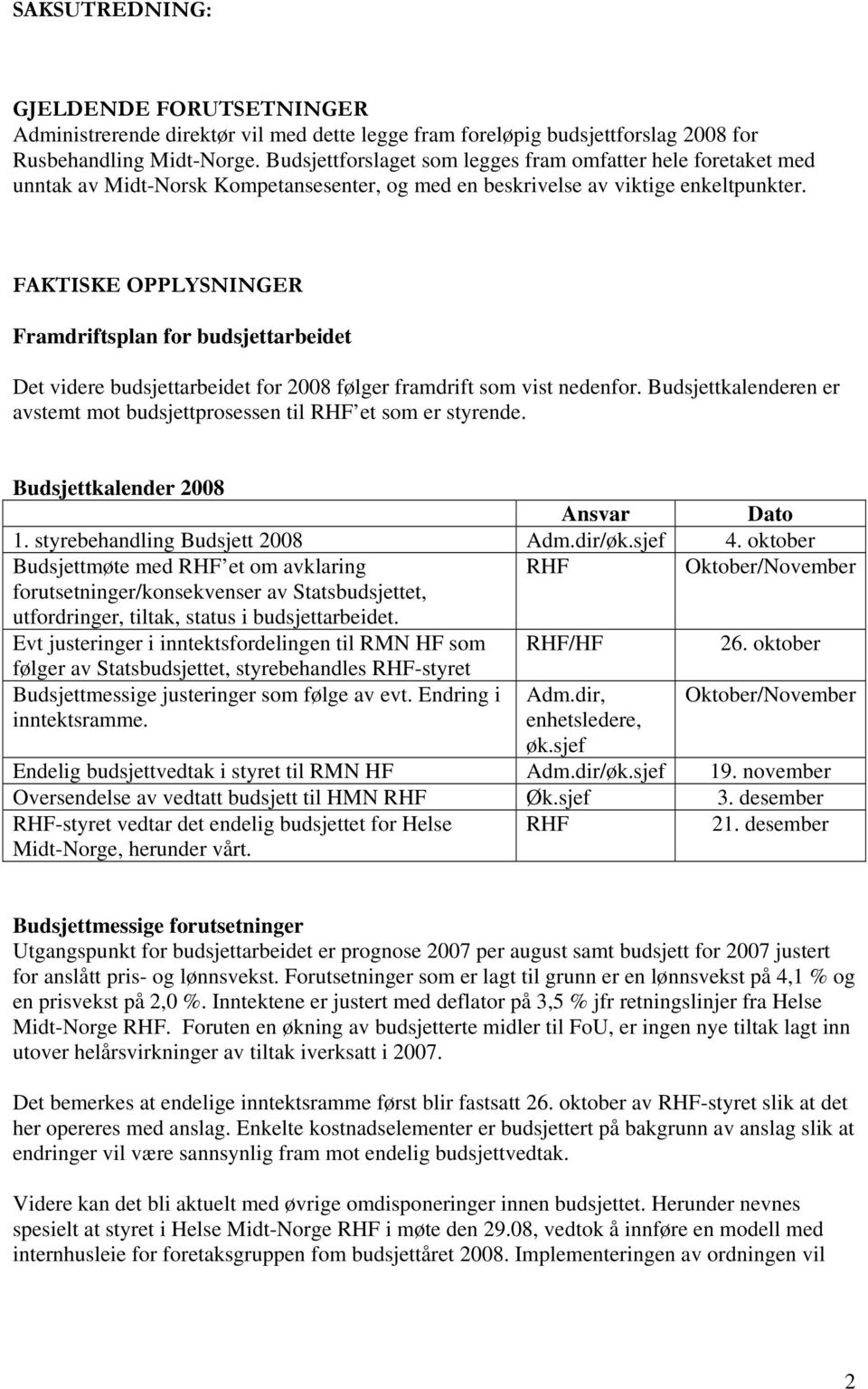 FAKTISKE OPPLYSNINGER Framdriftsplan for budsjettarbeidet Det videre budsjettarbeidet for 2008 følger framdrift som vist nedenfor.