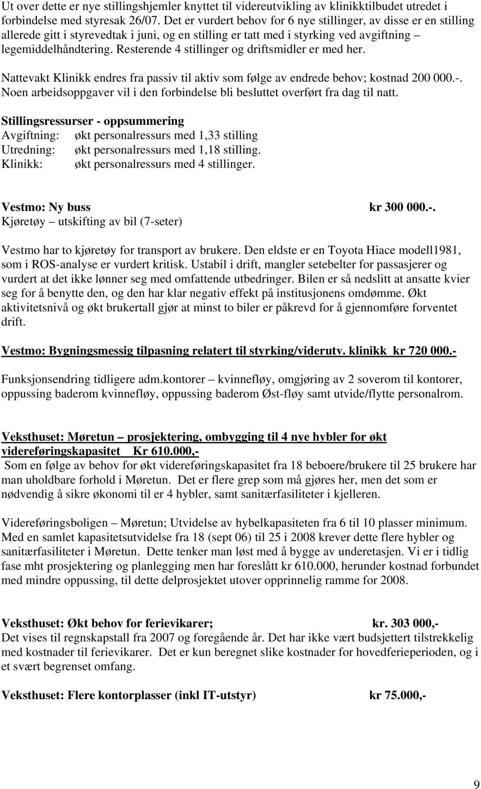 Resterende 4 stillinger og driftsmidler er med her. Nattevakt Klinikk endres fra passiv til aktiv som følge av endrede behov; kostnad 200 000.-.