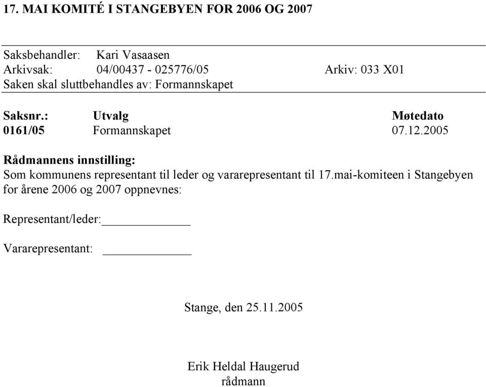 2005 Rådmannens innstilling: Som kommunens representant til leder og vararepresentant til 17.