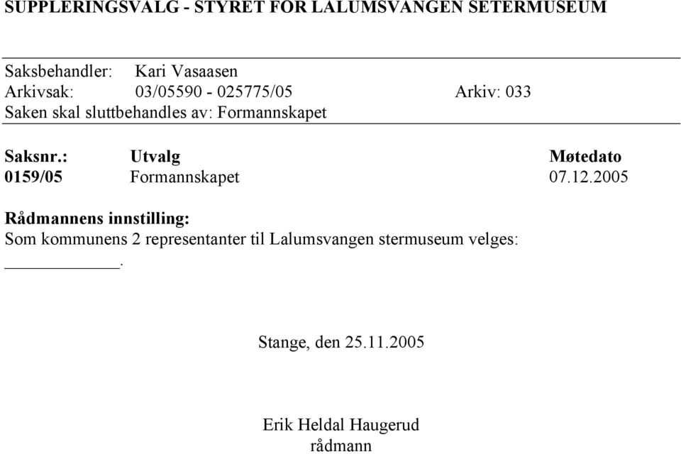 : Utvalg Møtedato 0159/05 Formannskapet 07.12.