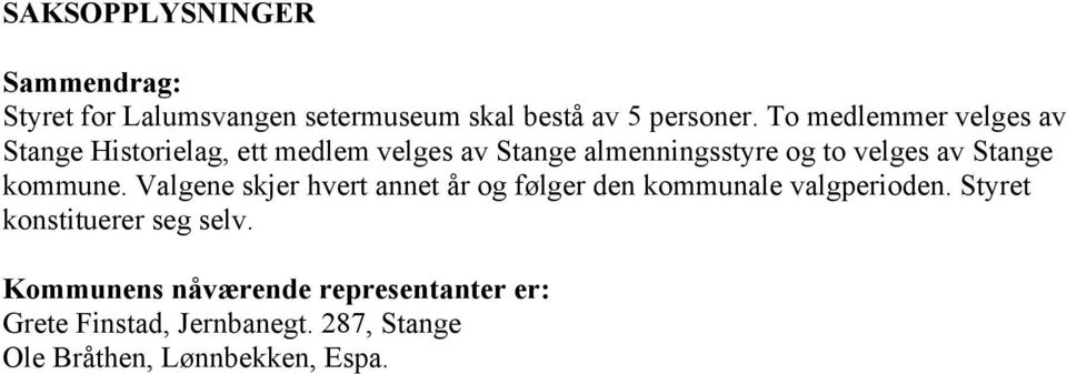 Stange kommune. Valgene skjer hvert annet år og følger den kommunale valgperioden.