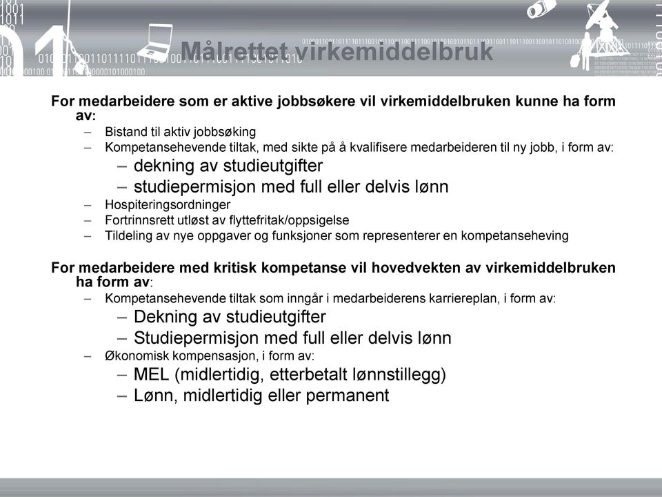 oppgaver og funksjoner som representerer en kompetanseheving For medarbeidere med kritisk kompetanse vil hovedvekten av virkemiddelbruken ha form av: Kompetansehevende tiltak som inngår i