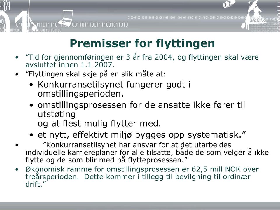 omstillingsprosessen for de ansatte ikke fører til utstøting og at flest mulig flytter med. et nytt, effektivt miljø bygges opp systematisk.