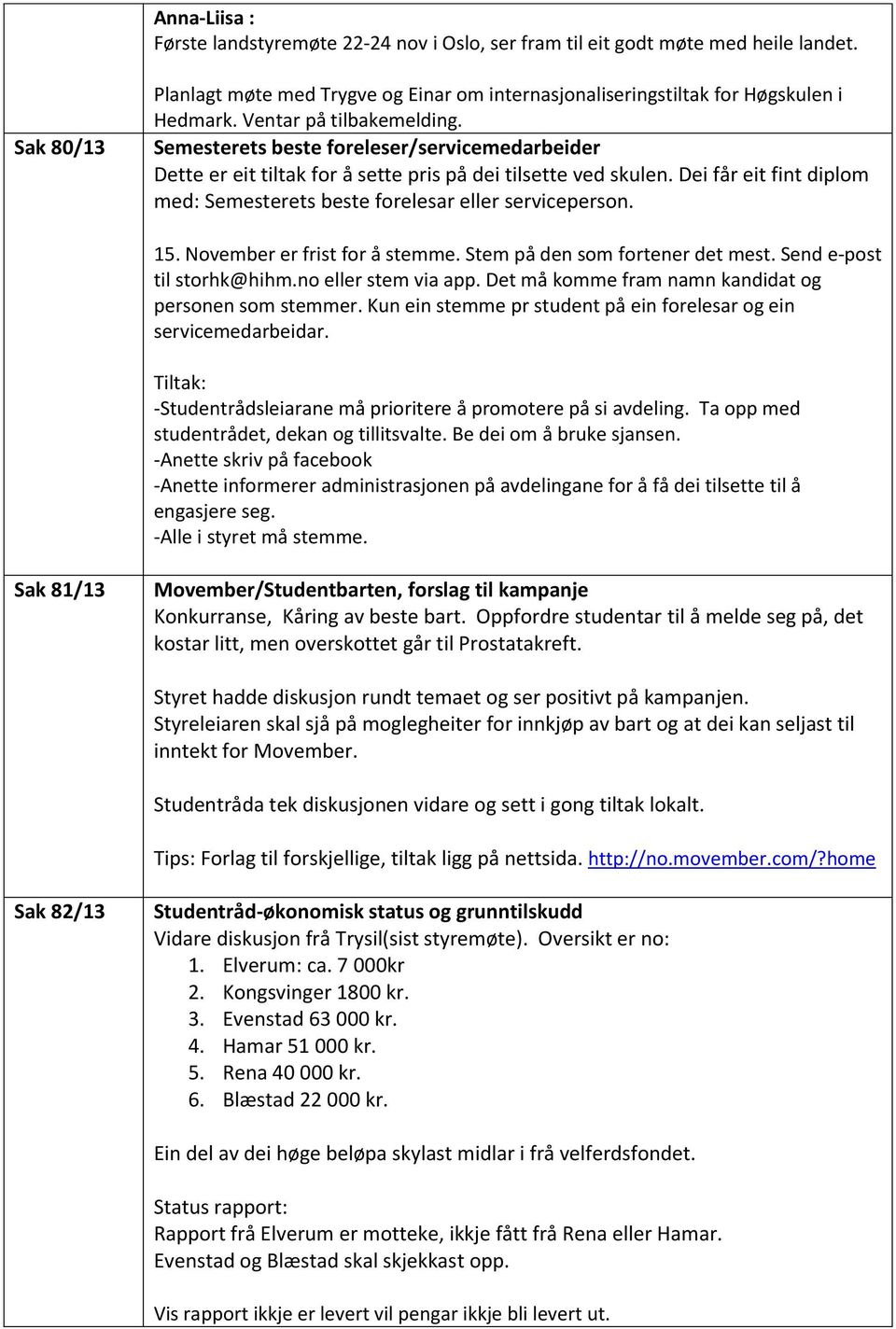 Dei får eit fint diplom med: Semesterets beste forelesar eller serviceperson. 15. November er frist for å stemme. Stem på den som fortener det mest. Send e-post til storhk@hihm.no eller stem via app.