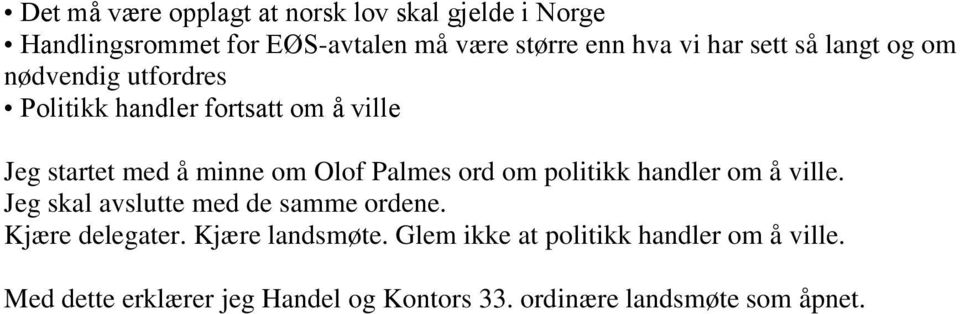 Palmes ord om politikk handler om å ville. Jeg skal avslutte med de samme ordene. Kjære delegater.