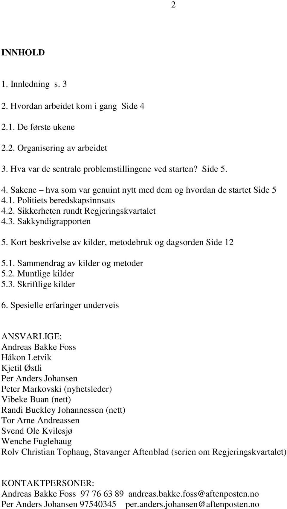 2. Muntlige kilder 5.3. Skriftlige kilder 6.