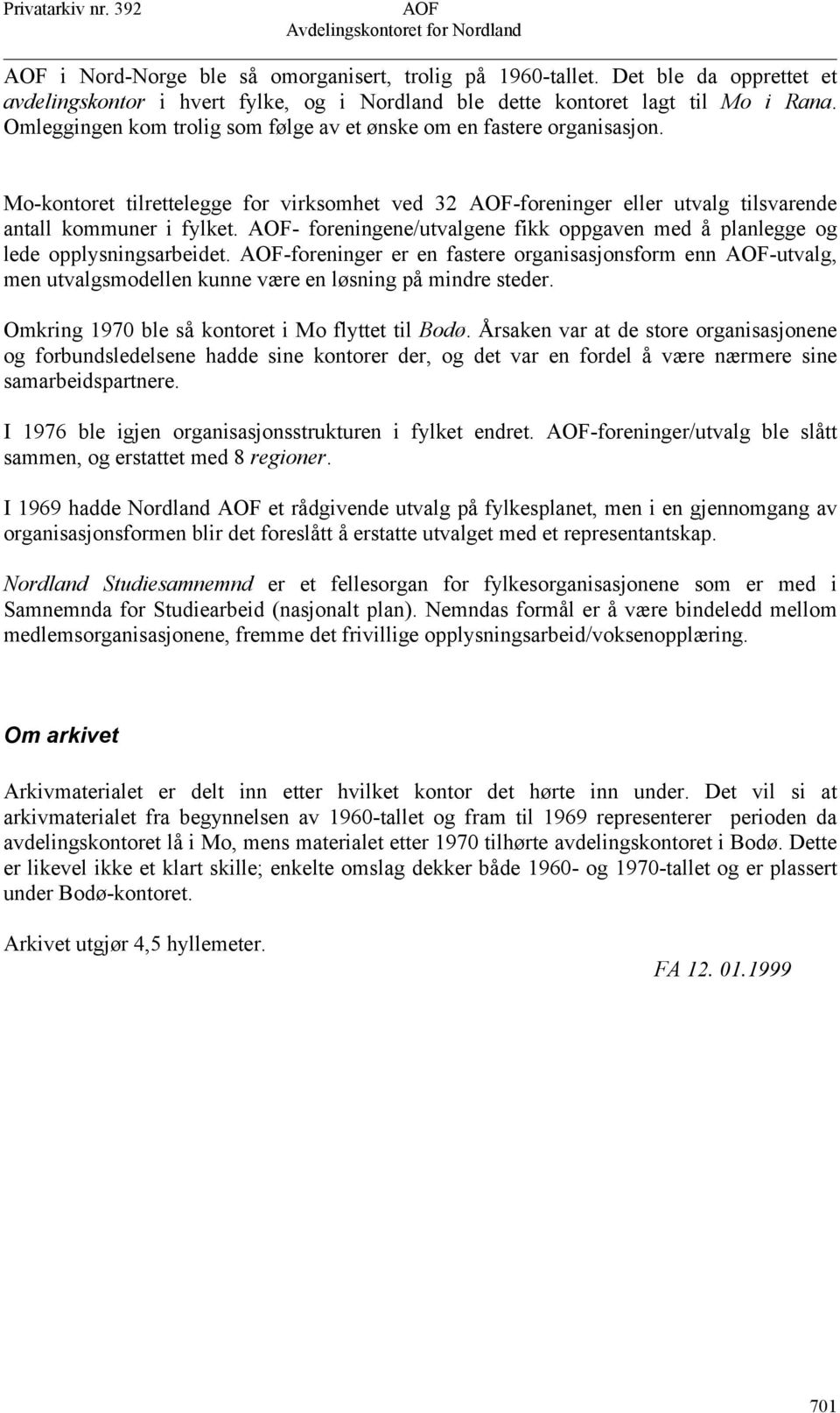 - foreningene/utvalgene fikk oppgaven med å planlegge og lede opplysningsarbeidet. -foreninger er en fastere organisasjonsform enn -utvalg, men utvalgsmodellen kunne være en løsning på mindre steder.