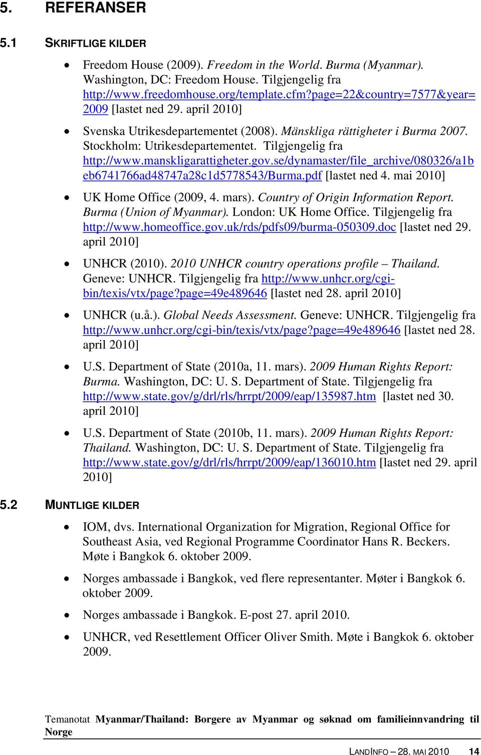 manskligarattigheter.gov.se/dynamaster/file_archive/080326/a1b eb6741766ad48747a28c1d5778543/burma.pdf [lastet ned 4. mai 2010] UK Home Office (2009, 4. mars). Country of Origin Information Report.