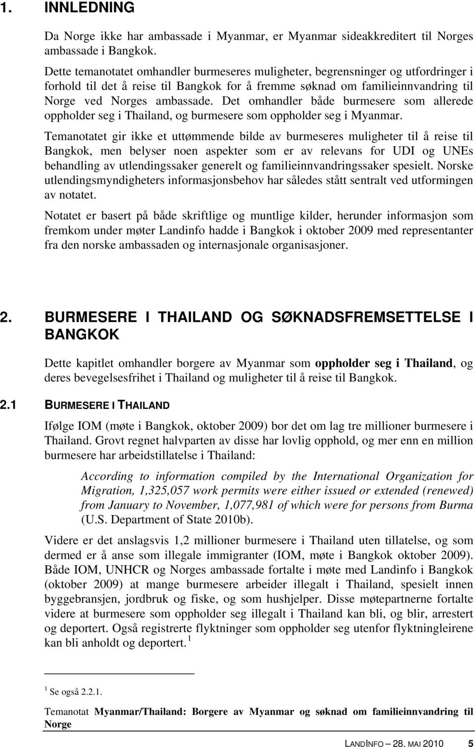 Det omhandler både burmesere som allerede oppholder seg i Thailand, og burmesere som oppholder seg i Myanmar.