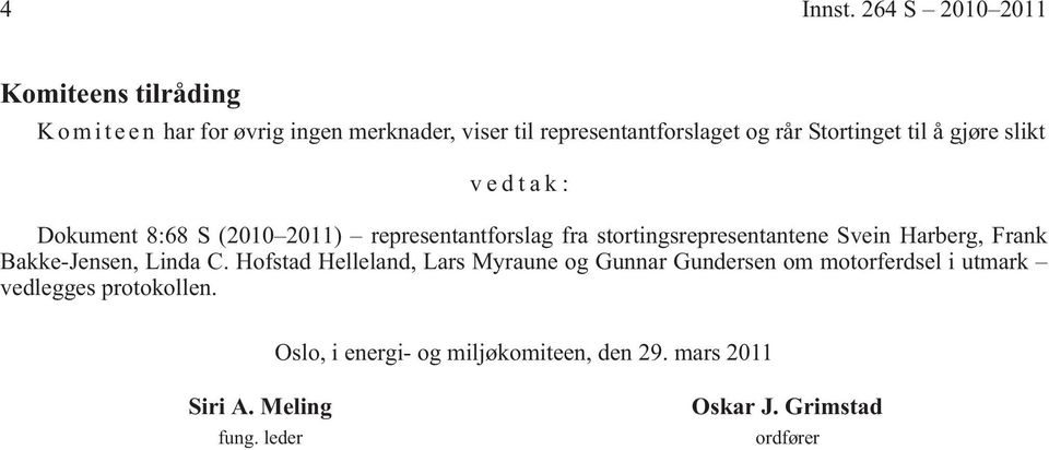 Stortinget til å gjøre slikt vedtak: Dokument 8:68 S (2010 2011) representantforslag fra stortingsrepresentantene Svein