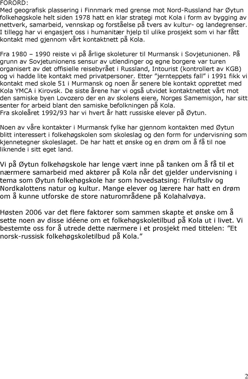 Fra 1980 1990 reiste vi på årlige skoleturer til Murmansk i Sovjetunionen.