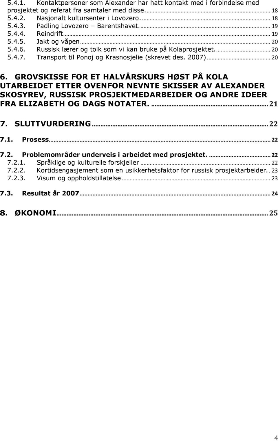 Transport til Ponoj og Krasnosjelie (skrevet des. 2007)... 20 6.