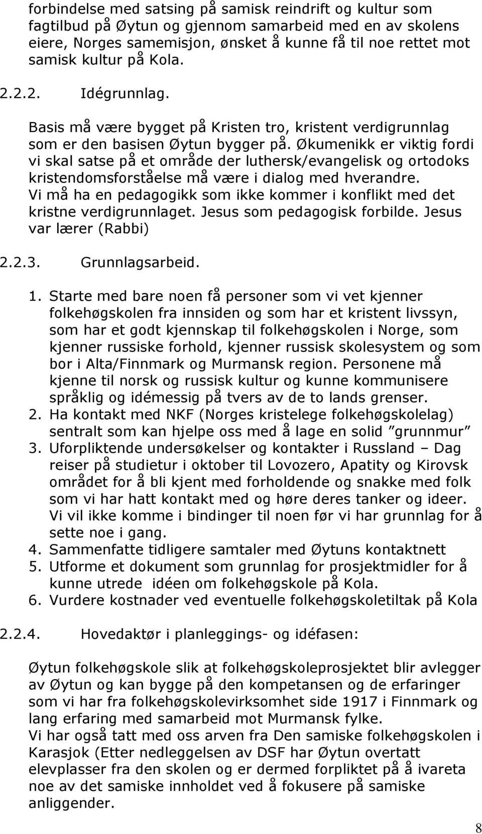 Økumenikk er viktig fordi vi skal satse på et område der luthersk/evangelisk og ortodoks kristendomsforståelse må være i dialog med hverandre.