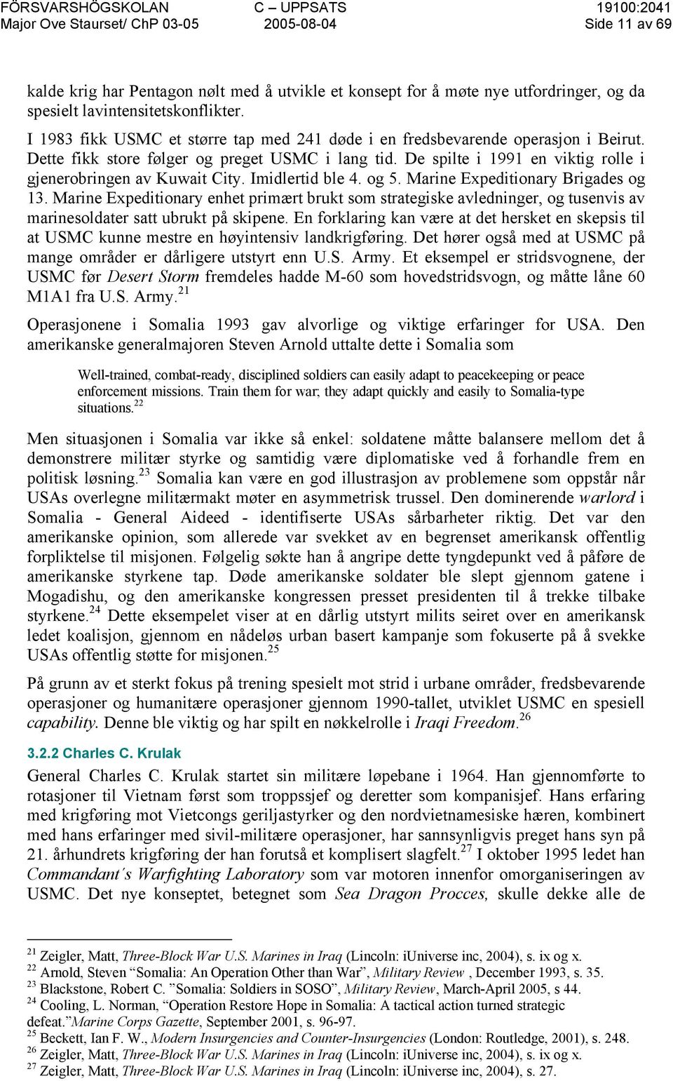 Imidlertid ble 4. og 5. Marine Expeditionary Brigades og 13. Marine Expeditionary enhet primært brukt som strategiske avledninger, og tusenvis av marinesoldater satt ubrukt på skipene.