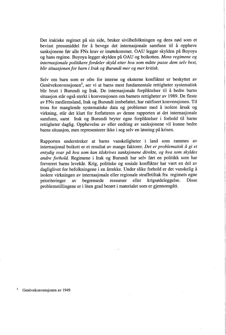 Mens regimene og internasjonale politikere fordeler skyld etter hva som måtte passe dem selv best, blir situasjonenfor barn i Irak og Burundi mer og mer kritisk.